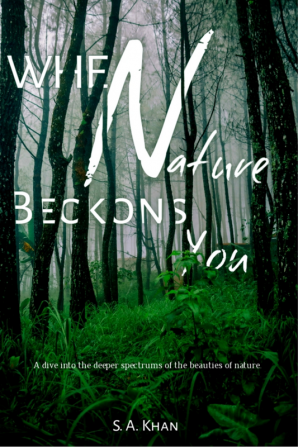 When Nature Beckons You : A dive into the deeper spectrums of the beauties of nature