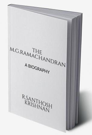 THE M.G. RAMACHANDRAN : A BIOGRAPHY