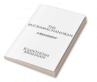 THE M.G. RAMACHANDRAN : A BIOGRAPHY