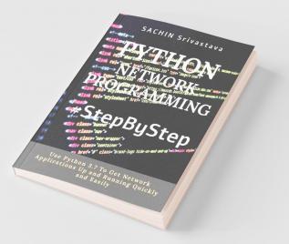 Python Network Programming #Stepbystep: Use Python 3.7 To Get Network Applications Up And Running Quickly