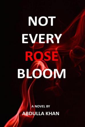 NOT EVERY ROSE BLOOM