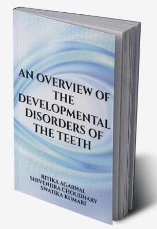 An overview of the developmental disorders of the teeth