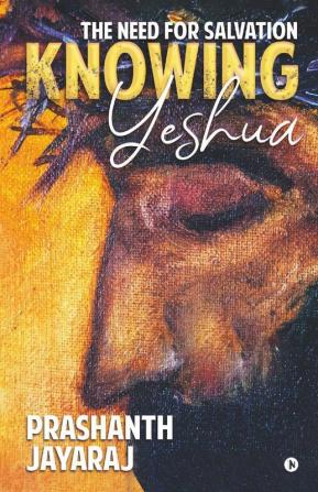 Knowing Yeshua: The Need For Salvation