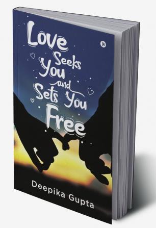 Love Seeks You and Sets You Free