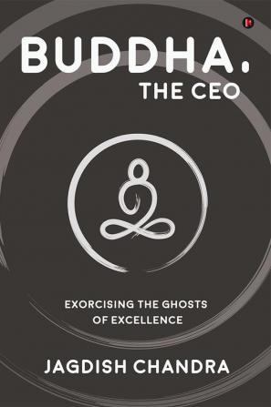 Buddha The CEO : Exorcising the Ghosts of Excellence