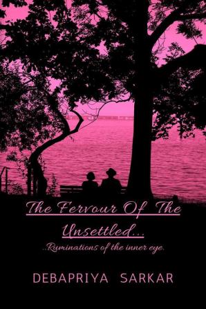 THE FERVOUR OF THE UNSETTLED : ...Rumination Of the Inner Eye