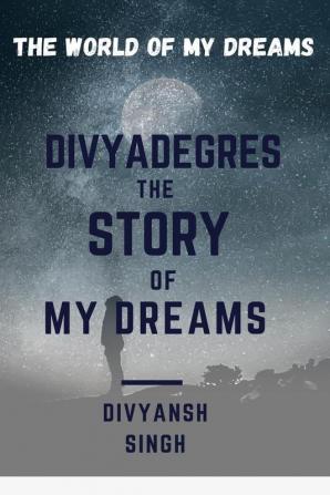 DIVYADEGRES – THE STORY OF MY DREAMS