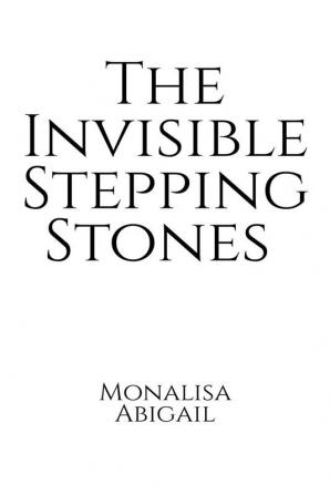 The Invisible Stepping Stones : monalisa abigail