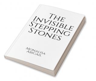 The Invisible Stepping Stones : monalisa abigail