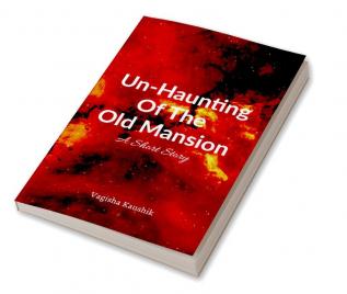 Un-Haunting Of The Old Mansion : A Short Story