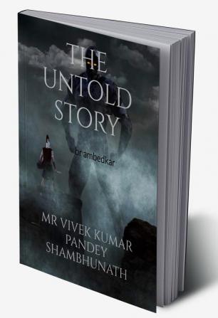 The untold story : Dr bhim rao ambedkar