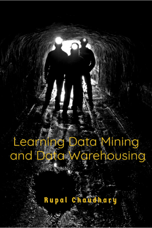 Learning Data Mining and Data Warehousing