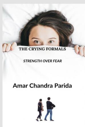 THE CRYING FORMALS : STRENGTH OVER FEAR