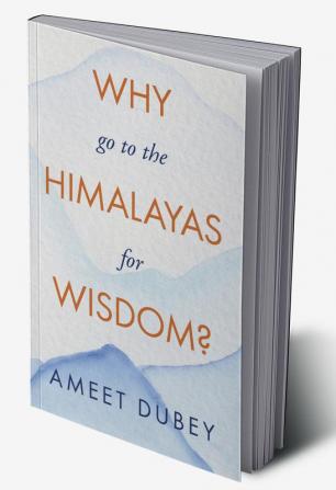 Why go to the Himalayas for Wisdom?