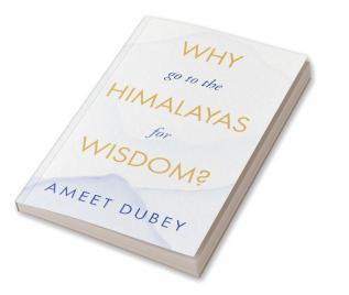 Why go to the Himalayas for Wisdom?