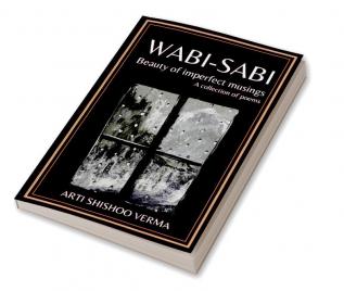 WABI-SABI Beauty of Imperfect Musings: A Collection of Poems