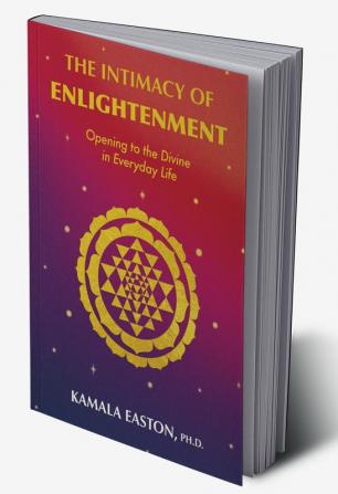 The Intimacy of Enlightenment Opening to the Divine in Everyday Life