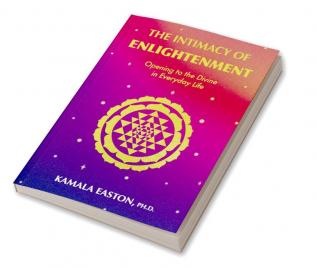 The Intimacy of Enlightenment Opening to the Divine in Everyday Life