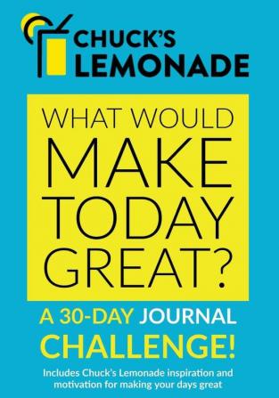 Chuck's Lemonade - What would make today great? A 30-Day Journal Challenge.