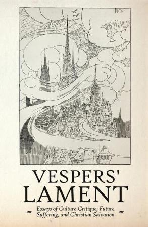 Vespers' Lament: Essays of Culture Critique Future Suffering and Christian Salvation