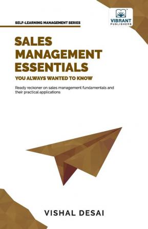 Sales Management Essentials You Always Wanted To Know (Self-Learning Management)