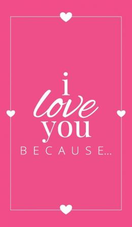 I Love You Because: A Pink Hardbound Fill in the Blank Book for Girlfriend Boyfriend Husband or Wife - Anniversary Engagement Wedding ... Personalized Gift for Couples: 4 (Gift Books)