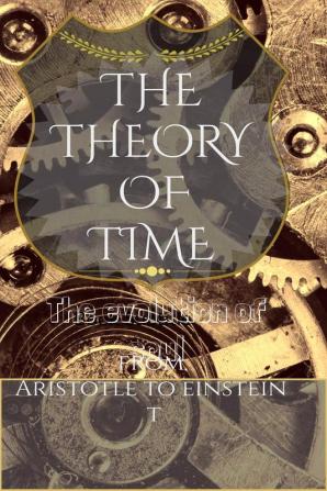 THE THEORY OF TIME : From Aristotle to Einstein.(evolution of soul)