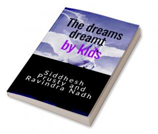 The dreams dreamt by kids : A book of full enjoyment