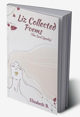 Liz Collected Poems : The Soul Speaks