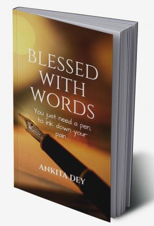 Blessed with words : You just need a pen to ink down your pen