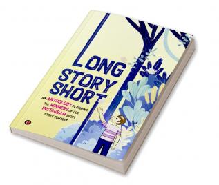 Long Story Short : An Anthology Featuring the Winners of our Instagram Short Story Contest