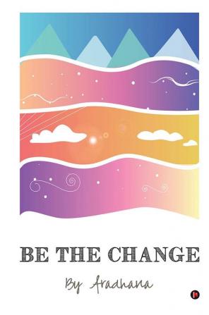 BE THE CHANGE