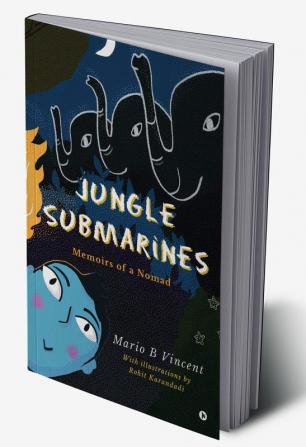 Jungle Submarines : Memoirs of a Nomad