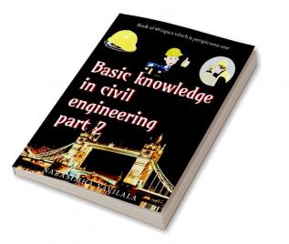 Basic knowledge in civil engineering part 2. : Book of 49 topics which is perspicuous one