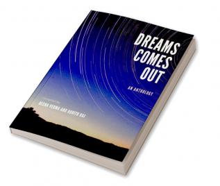 Dreams Comes Out : An Anthology