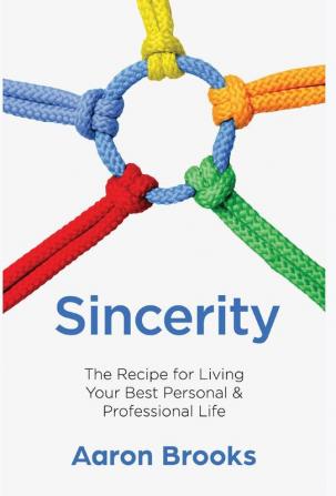 Sincerity: The Recipe for Living Your Best Personal and Professional Life