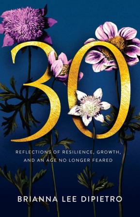 30: Reflections of Resilience Growth and an Age No Longer Feared