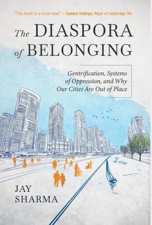 The Diaspora of Belonging: Gentrification Systems of Oppression and Why Our Cities Are Out of Place