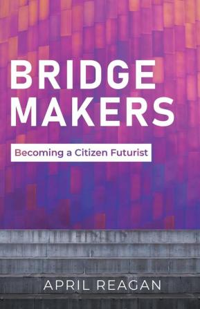 Bridge Makers: Becoming a Citizen Futurist