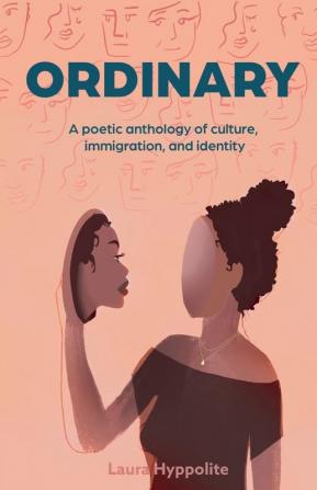 Ordinary: A poetic anthology of culture immigration & identity