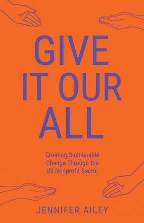 Give It Our All: Creating Sustainable Change Through the US Non-Profit Sector