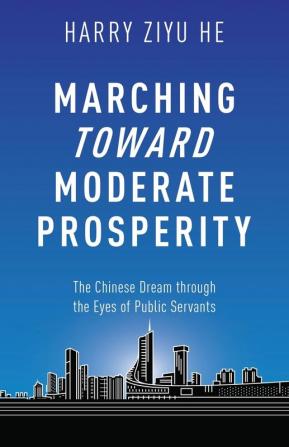 Marching Towards Moderate Prosperity: The Chinese Dream through the Eyes of Public Servants