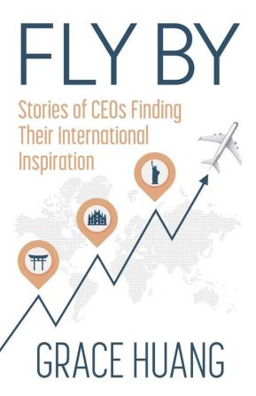 Fly By: Stories of CEOs Finding Their International Inspiration