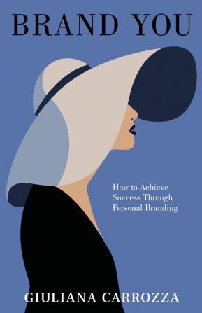 Brand You: How to Achieve Success through Personal Branding