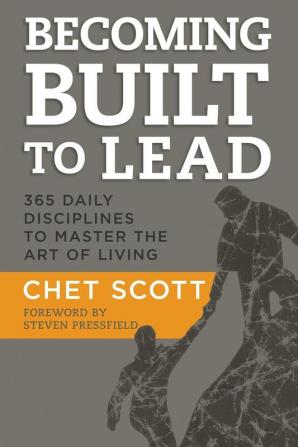 Becoming Built to Lead: 365 Daily Disciplines to Master the Art of Living