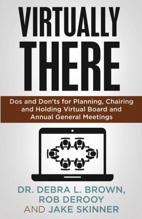 Virtually There: Dos and Don'ts for Planning Chairing and Holding Virtual Board and Annual General Meetings