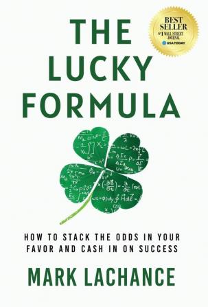 The Lucky Formula: How to Stack the Odds in Your Favor and Cash In on Success