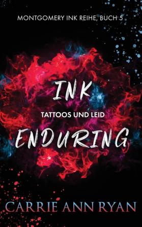 Ink Enduring - Tattoos und Leid: 5 (Montgomery Ink Reihe)