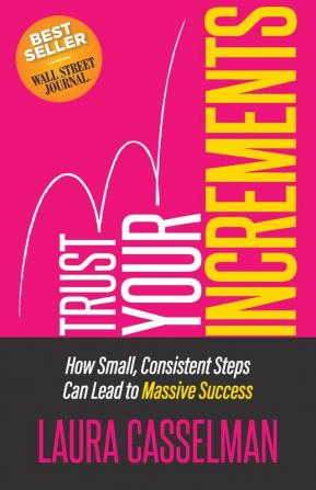 Trust Your Increments: How Small Consistent Steps Can Lead to Massive Success