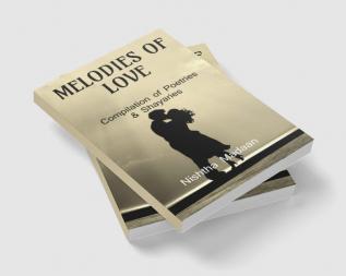 MELODIES OF LOVE : Compilation of Poetries &amp; Shayaries